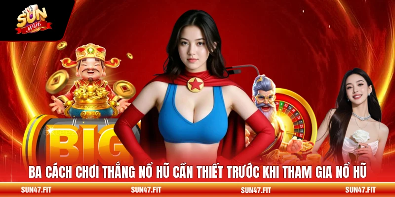 Cách Chơi Thắng Nổ Hũ - Săn Jackpot Từ Cao Thủ Lâu Năm 1 Ba cách chơi thắng nổ hũ cần thiết trước khi tham gia nổ hũ