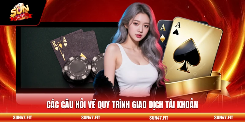 Câu Hỏi Thường Gặp 2 Các câu hỏi về quy trình giao dịch tài khoản