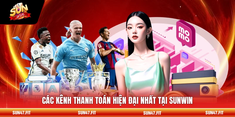 Rút Tiền SUNWIN - Quy Trình Giao Dịch Thuận Tiện Trong 2026 2 Các kênh thanh toán hiện đại nhất tại SUNWIN