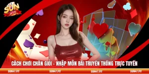 Cách Chơi Chắn Giỏi - Nhập Môn Bài Truyền Thống Trực Tuyến