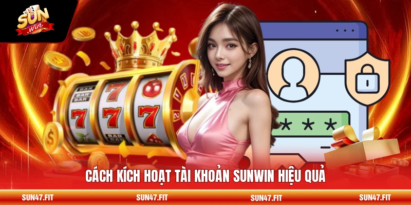 Đăng Ký SUNWIN - Các Bước Đầy Đủ Cho Người Mới 3 Cách kích hoạt tài khoản SUNWIN hiệu quả