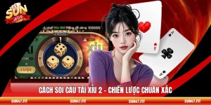 Cách Soi Cầu Tài Xỉu 2 - Chiến Lược Chuẩn Xác