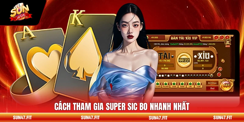 Super Sic Bo - Luật Chơi Và Mẹo Dành Cho Tân Thủ 2026 1 Cách tham gia Super Sic Bo nhanh nhất