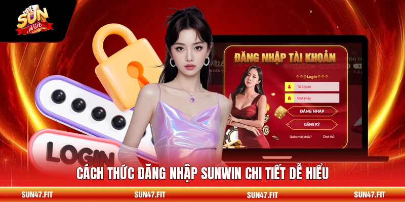 Đăng Nhập SUNWIN - Các Bước Nhanh Gọn, Vào Sân Chơi Siêu Tốc 1 Cách thức đăng nhập SUNWIN chi tiết dễ hiểu