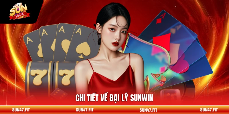 Đại Lý SUNWIN 1 Chi tiết về đại lý SUNWIN