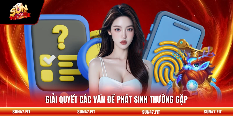 Đổi Mật Khẩu SUNWIN - Bảo Mật Tối Ưu 2026 3 Giải quyết các vấn đề phát sinh thường gặp