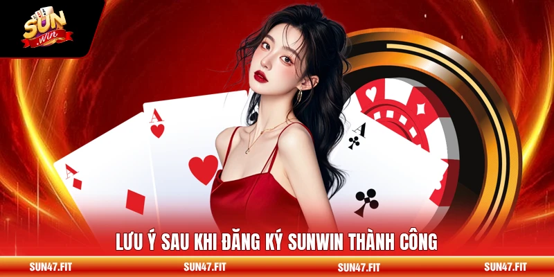 Đại Lý SUNWIN 3 Lưu ý sau khi đăng ký SUNWIN thành công