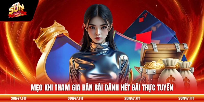 Sâm Lốc - Sảnh Bài Truyền Thống Đỉnh Cao 2026 3 Mẹo khi tham gia bàn bài đánh hết bài trực tuyến