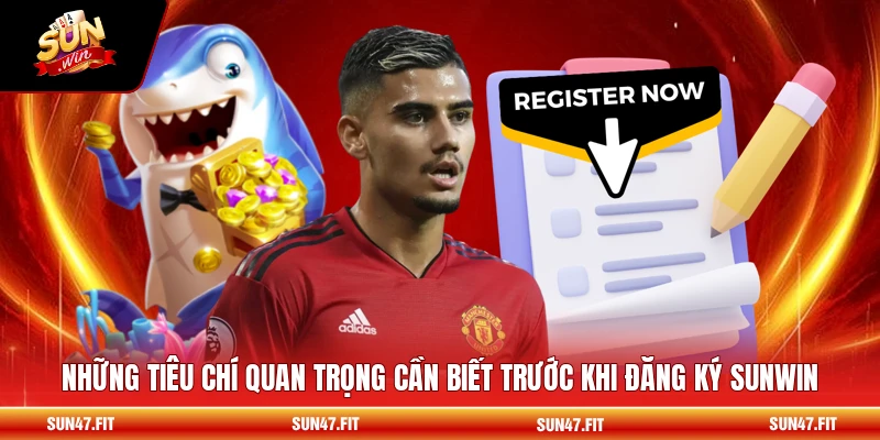 Đăng Ký SUNWIN - Các Bước Đầy Đủ Cho Người Mới 2 Những tiêu chí quan trọng cần biết trước khi đăng ký SUNWIN