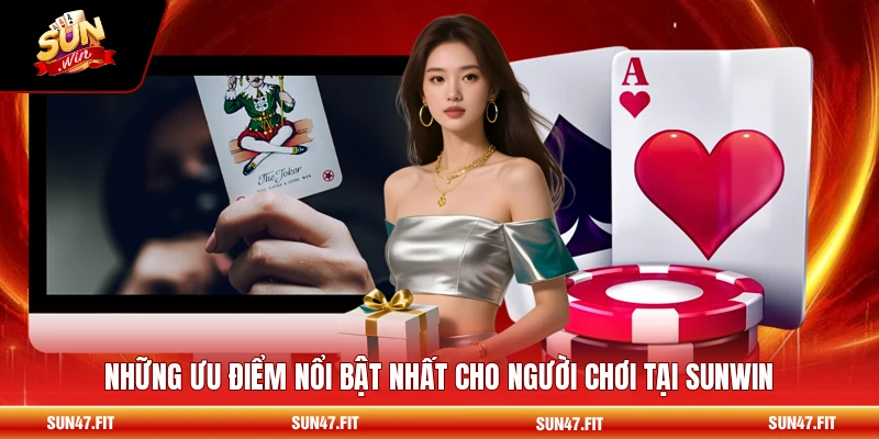 Những ưu điểm nổi bật nhất cho người chơi tại SUNWIN