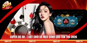 Super Sic Bo - Luật Chơi Và Mẹo Dành Cho Tân Thủ 2026