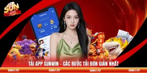 Tải App SUNWIN - Các Bước Tải Đơn Giản Nhất