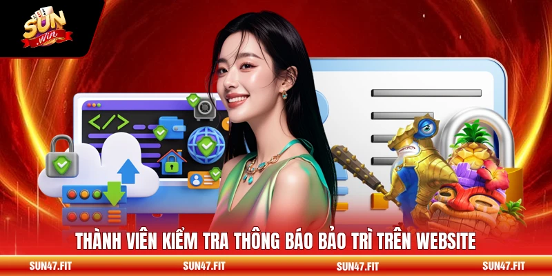 Bảo Trì SUNWIN - Quy Trình Nâng Cấp Hệ Thống 3 Thành viên kiểm tra thông báo bảo trì trên website