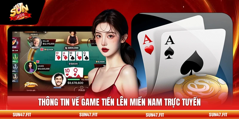 Tiến Lên Miền Nam - Tổng Quan Game Bài Cực Hot 2026 1 Thông tin về game tiến lên miền Nam trực tuyến