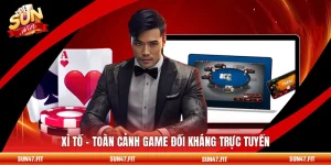 Xì Tố - Toàn Cảnh Game Đối Kháng Trực Tuyến